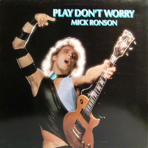 Mick Ronson – Play Dont Worry