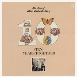 Peter, Paul & Mary – (Ten) Years Together (The Best Of Peter, Paul An…