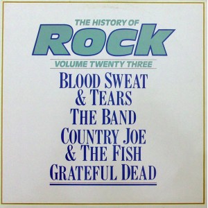 Blood, Sweat And Tears / Band, The / Country Joe And The Fish / Grateful Dead, The – The History Of Rock (Volume Twenty Three)