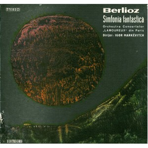 Hector Berlioz / Orchestre Des Concerts Lamoureux , Dirijor: Igor Markevitch – Simfonia Fantastică