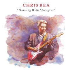 Chris Rea – Dancing With Strangers