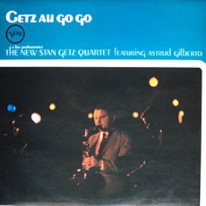 New Stan Getz Quartet, The featuring Astrud Gilberto – Getz Au Go Go