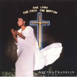 Aretha Franklin – One Lord, One Faith, One Baptism