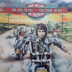 Jerry Williams & Roadwork – Too Fast To Live, Too Young To Die