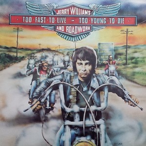 Jerry Williams & Roadwork – Too Fast To Live, Too Young To Die