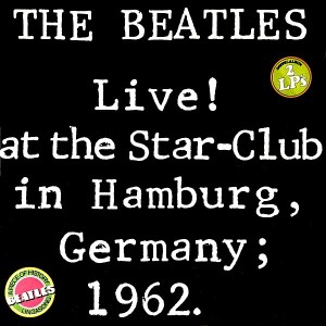 Beatles, The – Live! At The Star-Club In Hamburg, Germany; 1962.