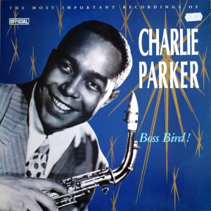 Charlie Parker – Boss Bird!