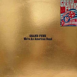 Grand Funk Railroad – Were An American Band