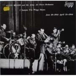 Glenn Miller And The Army Air Force Band – I Sustain The Wings Shows …