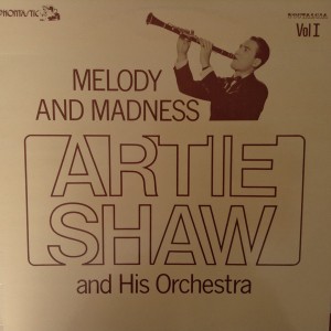 Artie Shaw And His Orchestra – Melody And Madness Vol. I